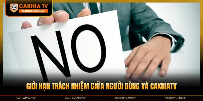 Giới hạn trách nhiệm giữa người dùng và CakhiaTV