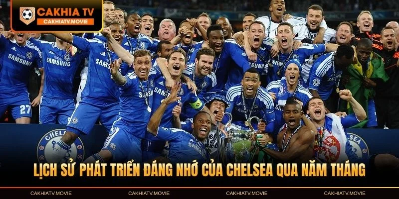 Lịch sử phát triển đáng nhớ của Chelsea qua năm tháng