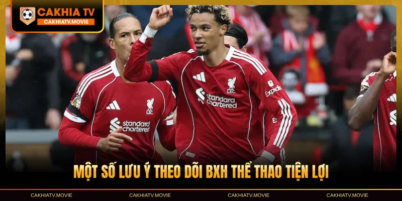 Một số lưu ý theo dõi BXH thể thao tiện lợi