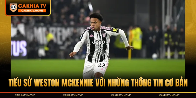 Tiểu sử Weston McKennie với những thông tin cơ bản